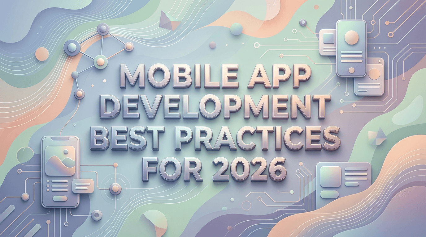 Mobile App Development Best Practices for 2026