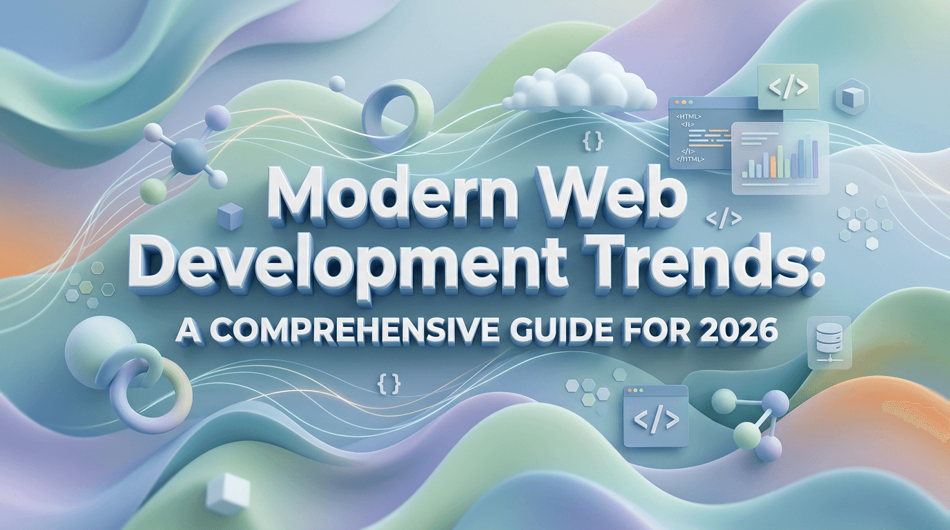 Modern Web Development Trends: A Comprehensive Guide for 2026