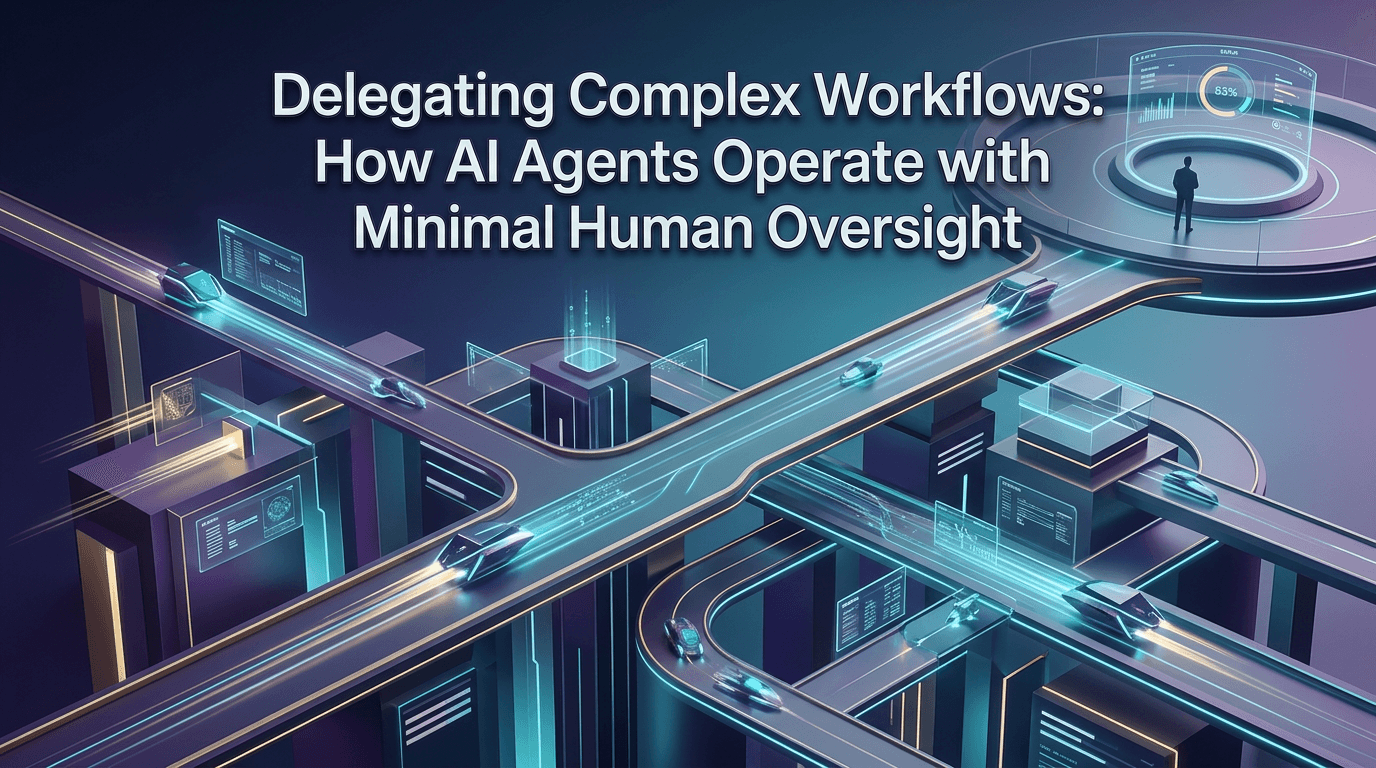 Delegating Complex Workflows: How AI Agents Operate with Minimal Human Oversight