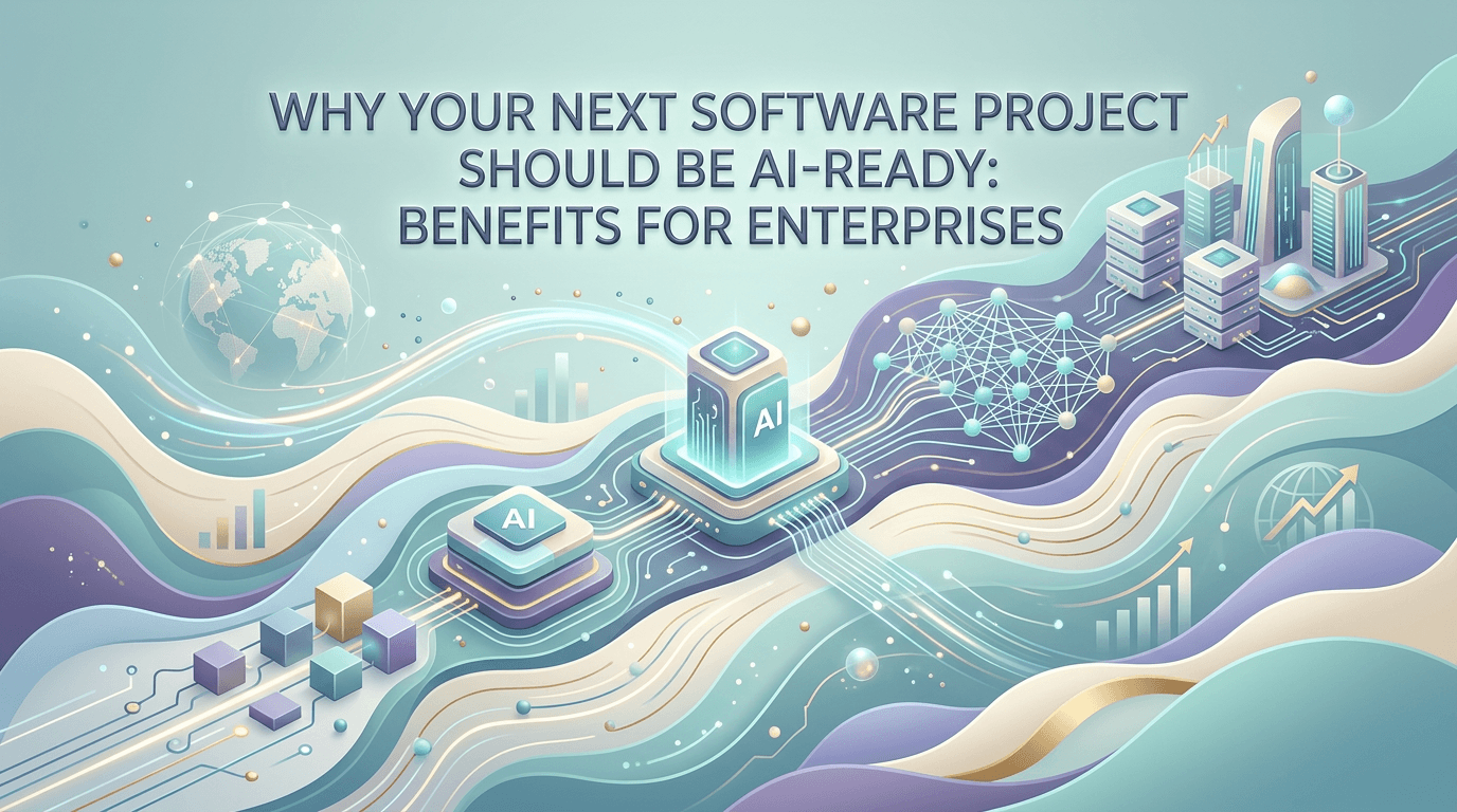 Why Your Next Software Project Should Be AI-Ready: Benefits for Enterprises